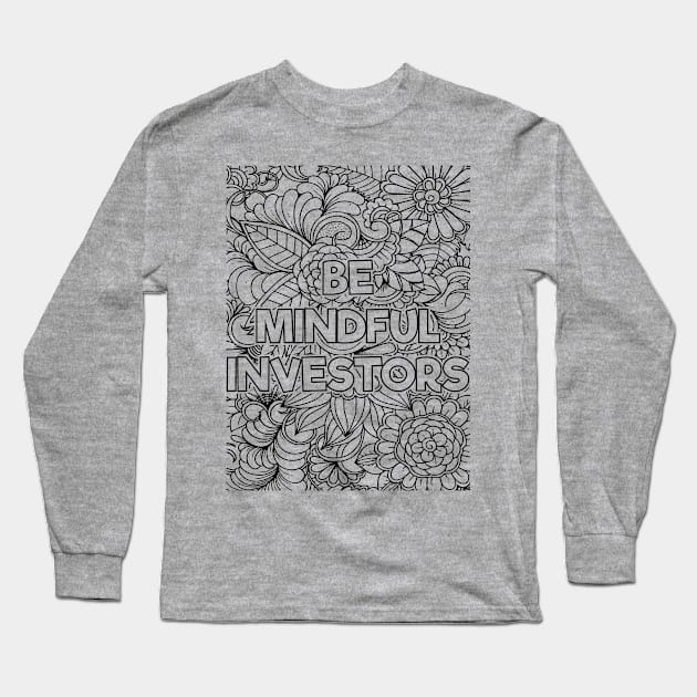 Be Mindful Investor Long Sleeve T-Shirt by mindfully Integrative 